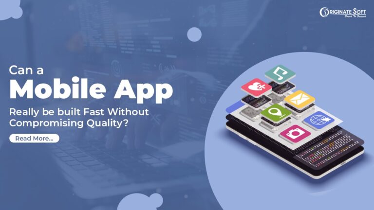 Can a Mobile App Really be built Fast Without Compromising Quality